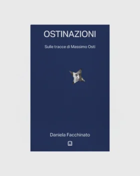 OSTINAZIONI, SULLE TRACCE DI MASSIMO OSTI